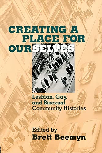 cover image Creating a Place for Ourselves: Lesbian, Gay, and Bisexual Community Histories