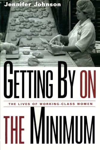 cover image GETTING BY ON THE MINIMUM: The Lives of Working-Class Women