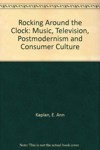 cover image Rocking Around the Clock: Music Television, Postmodernism, and Consumer Culture