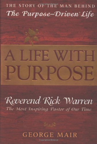 cover image A LIFE WITH PURPOSE: The Story of the Man Behind The Purpose-Driven Life