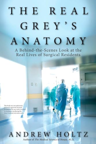 cover image The Real Grey's Anatomy: A Behind-the-Scenes Look at the Real Lives of Surgical Residents