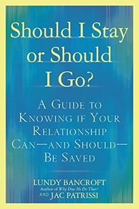Should I Stay or Should I Go?: A Guide to Sorting Out Whether Your Relationship Can%E2%80%94And Should%E2%80%94Be Saved