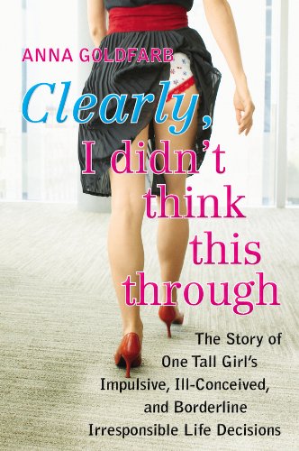 cover image Clearly I Didn’t Think This Through: The Story of One Tall Girl’s Impulsive, Ill-Conceived, and Borderline Irresponsible Life Decisions
