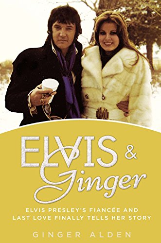 cover image Elvis & Ginger: Elvis Presley's Fianc%C3%A9e and Last Love Finally Tells Her Story 