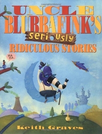 UNCLE BLUBBAFINK'S SERIOUSLY RIDICULOUS STORIES