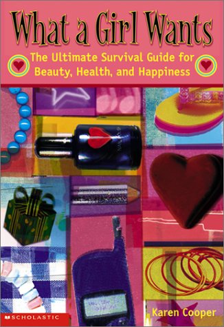 cover image What a Girl Wants: The Ultimate Survival Guide for Beauty, Health, and Happiness