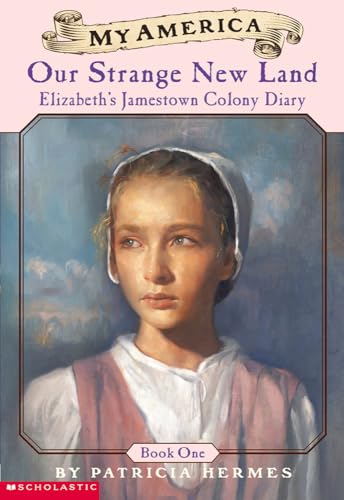 cover image Elizabeth's Jamestown Colony Diaries: Book One: Our Strange New Land