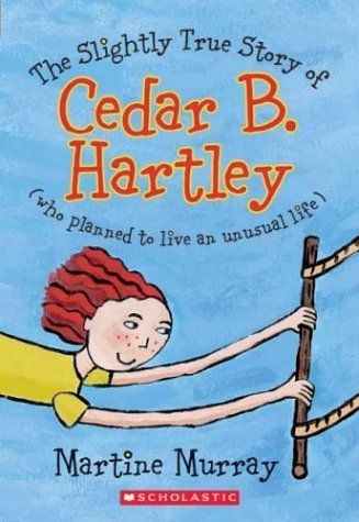 cover image THE SLIGHTLY TRUE STORY OF CEDAR B. HARTLEY (WHO PLANNED TO LIVE AN UNUSUAL LIFE)