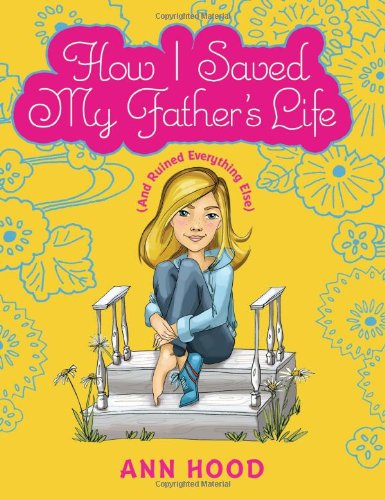 cover image How I Saved My Father's Life: (and Ruined Everything Else)