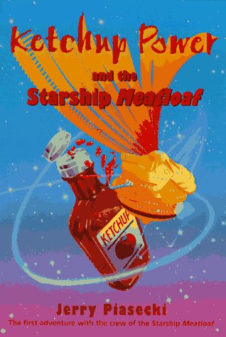 cover image Ketchup Power and the Starship Meatloaf