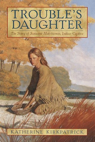 cover image Trouble's Daughter: The Story of Susanna Hutchinson, Indian Captive