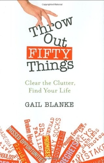 Throw Out Fifty Things: Clear the Clutter