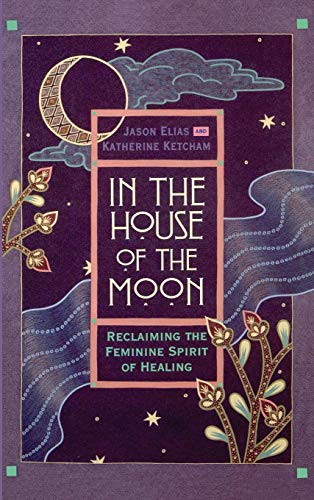 cover image In the House of the Moon: Reclaiming the Spirit of Healing