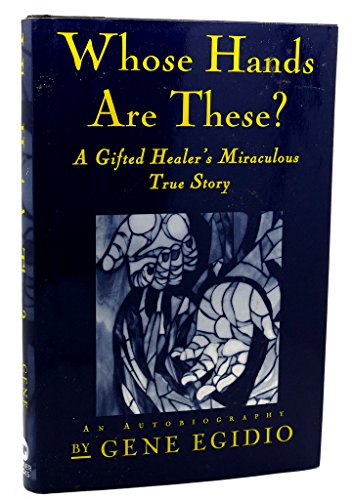 cover image Whose Hands Are These?: A Gifted Healer's Miraculous True Story