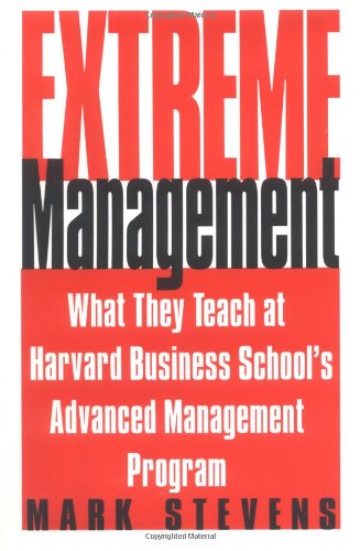 cover image EXTREME MANAGEMENT: What They Teach at Harvard Business School's  Advanced Management Program