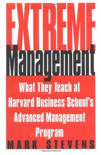 EXTREME MANAGEMENT: What They Teach at Harvard Business School's  Advanced Management Program