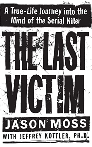 cover image The Last Victim: A True-Life Journey Into the Mind of the Serial Killer