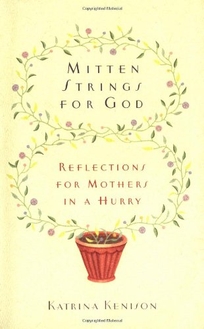Mitten Strings for God: Reflections for Mothers in a Hurry
