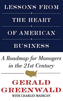Lessons from the Heart of American Business: A Roadmap for Mgrs in the 21st Century