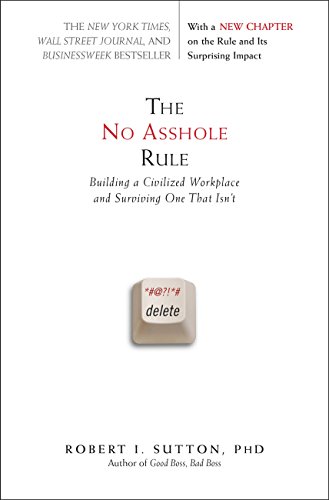 cover image The No Asshole Rule: Building a Civilized Workplace and Surviving One That Isn't