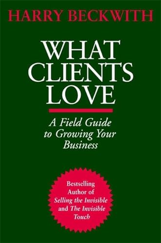 cover image WHAT CLIENTS LOVE: A Field Guide to Growing Your Business