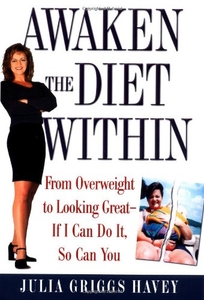 Awaken the Diet Within: From Overweight to Looking Great-If I Can Do It