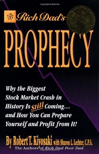 Rich Dad's Prophecy: Why the Biggest Stock Market Crash Is Still Coming and How You Can Prepare and Profit from It!
