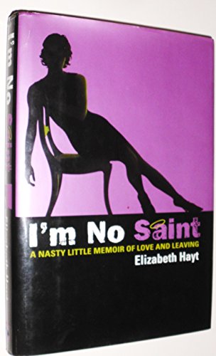 cover image I'm No Saint: A Nasty Little Memoir of Love and Leaving