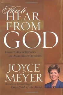 HOW TO HEAR FROM GOD: Learn to Know His Voice and Make Right Decisions