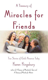 A TREASURY OF MIRACLES FOR FRIENDS: True Stories of God's Presence Today