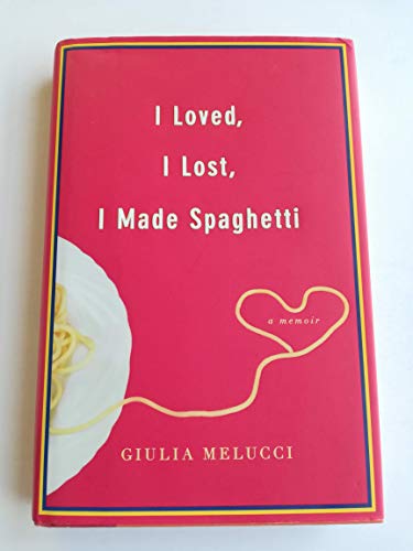 cover image I Loved, I Lost, I Made Spaghetti