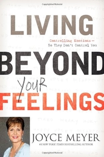 Living Beyond Your Feelings: Controlling Emotions—So They Don’t Control You