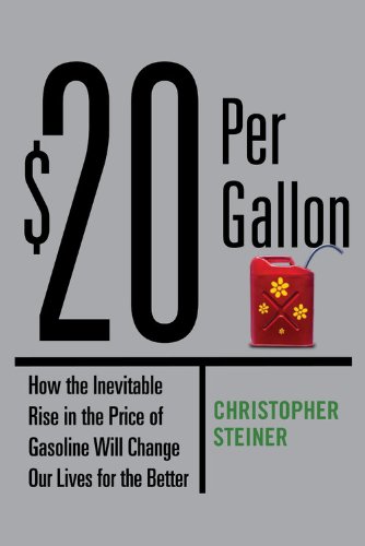 cover image $20 Per Gallon: How the Inevitable Rising Cost of Gasoline Will Change Our Lives for the Better