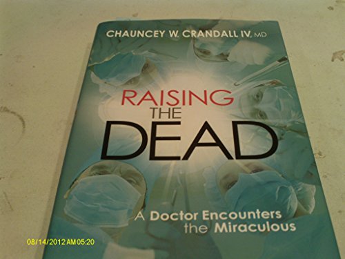 cover image Raising the Dead: A Doctor Encounters the Miraculous
