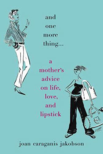 cover image AND ONE MORE THING...: A Mother's Advice on Life, Love, and Lipstick