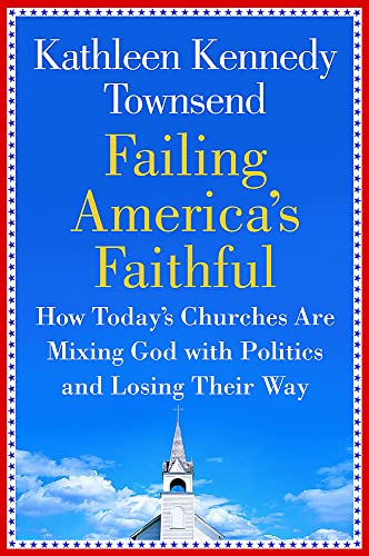 cover image Failing America's Faithful: How Today's Churches Are Mixing God with Politics and Losing Their Way