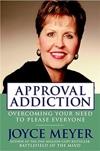 APPROVAL ADDICTION: Overcoming Your Need to Please Everyone 