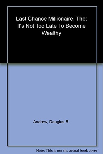 cover image The Last Chance Millionaire: It’s Not Too Late to Become Wealthy