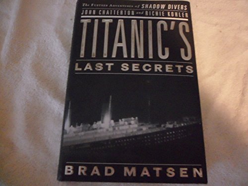 cover image Titanic’s Last Secrets: The Further Adventures of Shadow Divers John Chatterton and Richie Kohler
