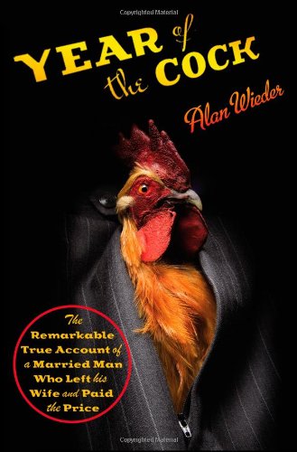 cover image Year of the Cock: The Remarkable True Account of a Married Man Who Left His Wife and Paid the Price