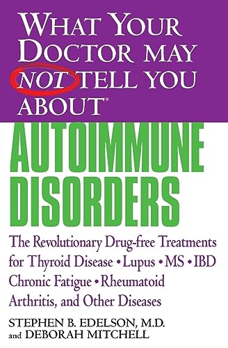 cover image What Your Doctor May Not Tell You about Autoimmune Disorders: The Revolutionary Drug-Free Treatments for Thyroid Disease, Lupus, MS, IBD, Chronic Fati