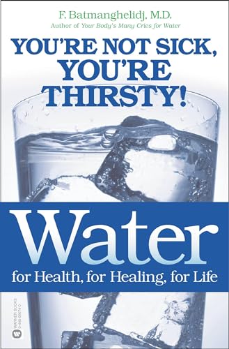 cover image WATER: FOR HEALTH, FOR HEALING, FOR LIFE: You're Not Sick, You're Thirsty