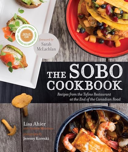 cover image The SoBo Cookbook: Recipes from the Tofino Restaurant at the End of the Canadian Road