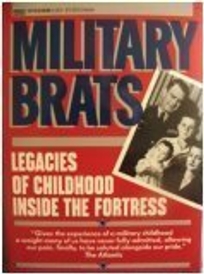 Military Brats: Legacies of Childhood Inside the Fortress