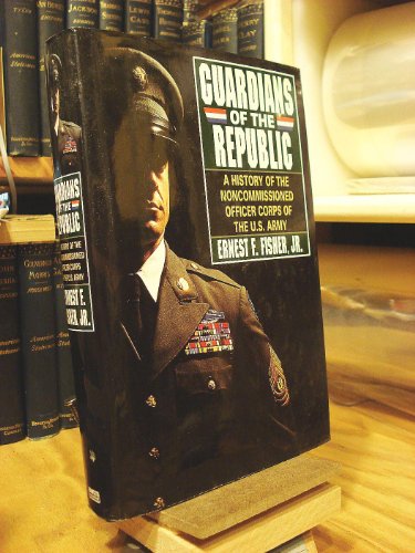 cover image Guardians of the Republic: A History of the Noncommissioned Officer Corps of the United States Army