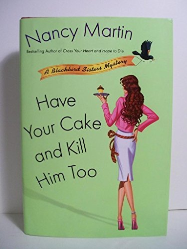 cover image Have Your Cake and Kill Him Too: A Blackbird Sisters Mystery