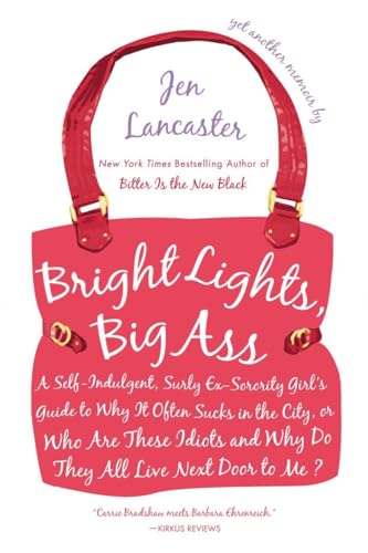 cover image Bright Lights, Big Ass: A Self-Indulgent, Surly Ex-Sorority Girl's Guide to Why It Often Sucks in the City, or Who Are All These Idiots and Why Do They All Live Next Door to Me?