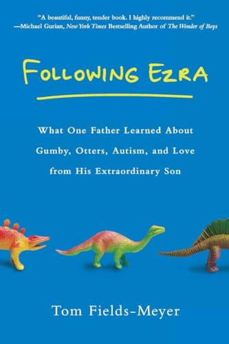 cover image Following Ezra: What One Father Learned About Gumby, Otters, Autism, and Love from His Extraordinary Son