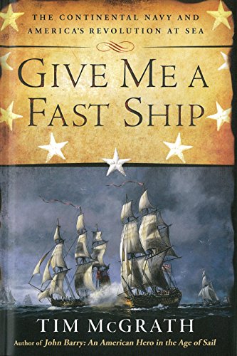 cover image Give Me a Fast Ship: The Continental Navy and America’s Revolution at Sea