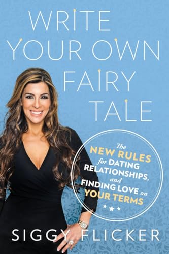 cover image Write Your Own Fairy Tale: The New Rules for Dating, Relationships, and Finding Love on Your Terms
